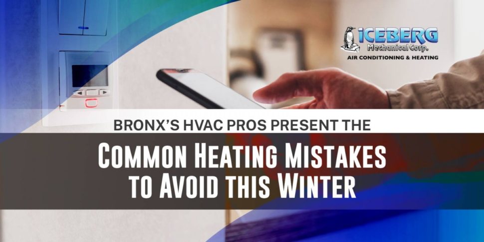 Bronx's HVAC Pros Present the Common Heating Mistakes to Avoid this Winter