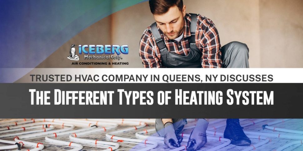 Trusted HVAC Pro in Queens, NY Discusses The Different Types of Heating System